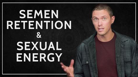 What Is Semen Retention How To Build Your Sexual Energy Naturally