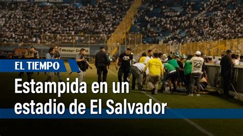 Doce Muertos En Una Estampida En Un Estadio De El Salvador El Tiempo