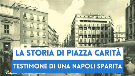 La Storia Di Piazza Carit Testimone Di Una Napoli Sparita