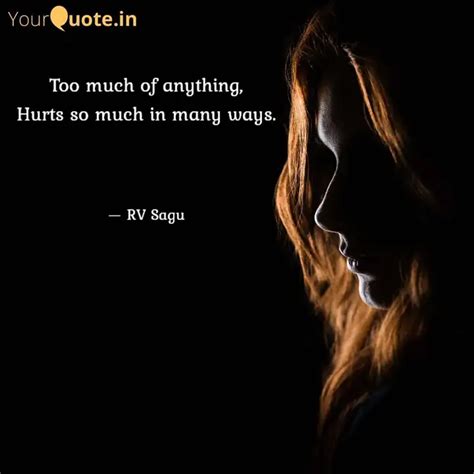 Too Much Of Anything Hur Quotes Writings By Rv Sagu Yourquote