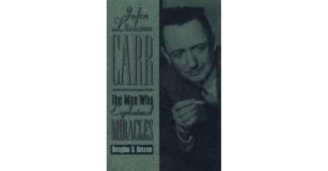 John Dickson Carr The Man Who Explained Miracles By Douglas G Greene