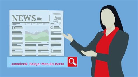 Jurnalistik Cara Belajar Menulis Berita Dan Contohnya Nirwana Tunggal