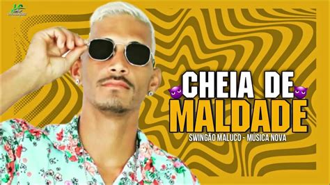 SwingÃo Maluco Cheia De Maldade MÚsica Nova 2023 Youtube