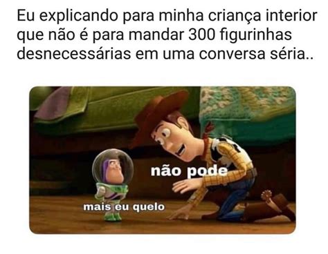 Eu explicando para minha criança interior que não é para mandar 300