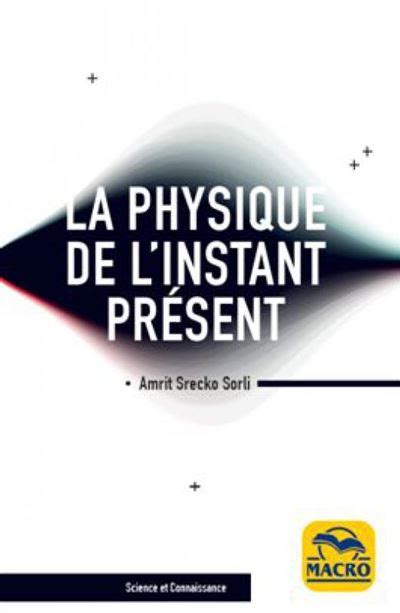 La physique de l instant présent A la découverte de la véritable