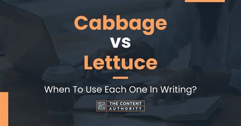 Cabbage vs Lettuce: When To Use Each One In Writing?