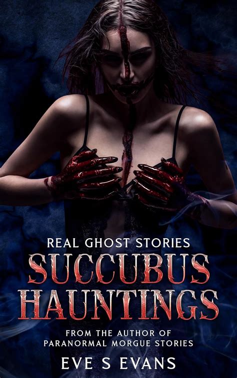 Real Ghost Stories Succubus Hauntings True Ghost Stories Real