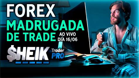 MADRUGADA DE TRADE FOREX AO VIVO DIA 16 06 YouTube