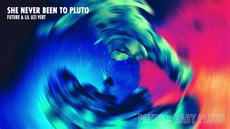 Future And Lil Uzi Vert She Never Been To Pluto Pluto X Baby Pluto