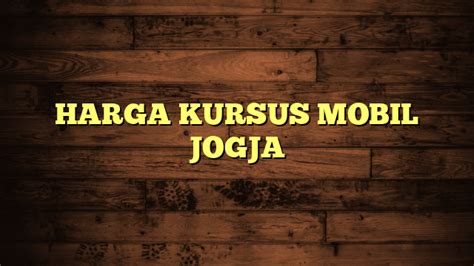 HARGA KURSUS MOBIL JOGJA KMJ Kursus Mobil Jakarta Direktori