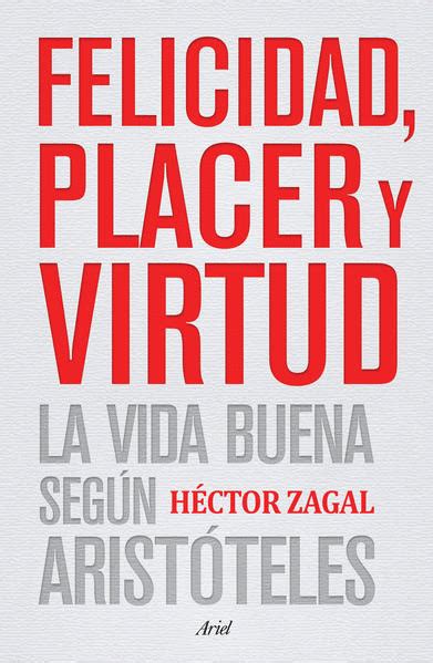 Felicidad Placer Y Virtud Vida Buena Según Aristóteles Zagal Héctor