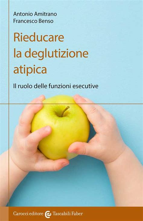 Rieducare La Deglutizione Atipica Il Ruolo Delle Funzioni Esecutive Antonio Amitrano