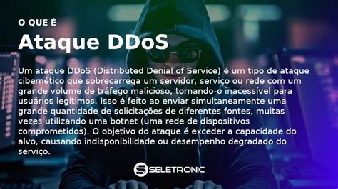 O que é Ataque DDoS Entendendo a Ameaça Cibernética Seletronic