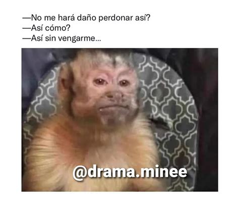 No Me Hará Daño Perdonar Así Así Cómo Así Sin Vengarme Memes