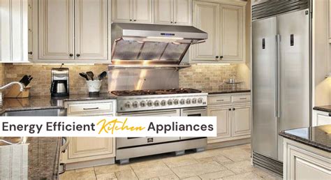 A Guide to the Best Energy-Efficient Kitchen s - Home — Home Appliance ...