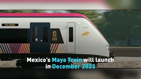 Mexico S Maya Train Will Launch In December Youtube