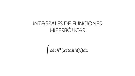 1 Integrales De Funciones Hiperbólicas ∫ Sech³x Tanhx Dx Youtube