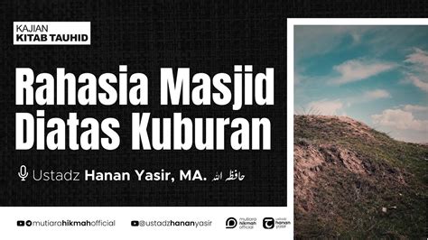 Live Misteri Masjid Diatas Kuburan Kajian Kitab Tauhid Ustadz