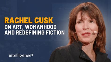 Rachel Cusk On Art Womanhood And Redefining Fiction Youtube