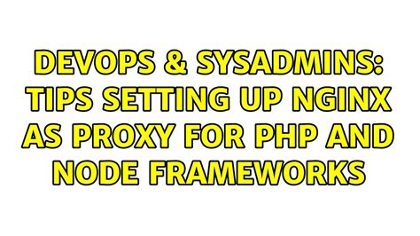 Devops Sysadmins Tips Setting Up Nginx As Proxy For Php And Node