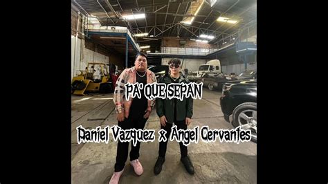 Pa Que Sepan Daniel Vazquez X Angel Cervantes Corridos 2024 Youtube