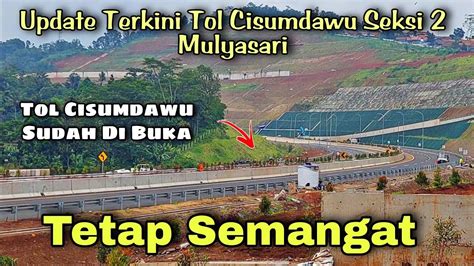 Update Terkini Tol Cisumdawu Seksi Mulyasari Tetap Semangat