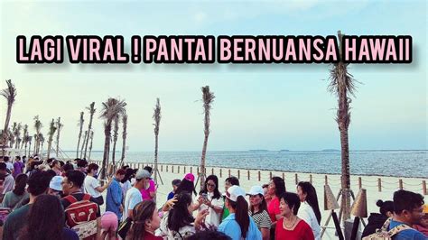 Aloha Pasir Putih Pik Sudah Buka Langsung Viral Pengunjungnya