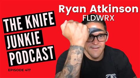 Ryan Atkinson Fldwrx The Knife Junkie Podcast Episode Youtube