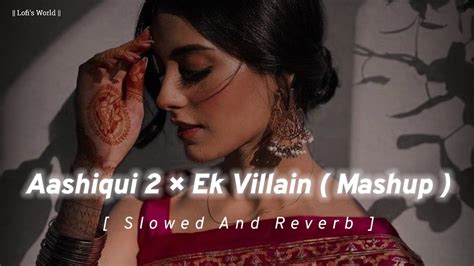 Aashiqui 2 × Ek Villain Mashup [ Slowed Reverb] Slowedandreverb