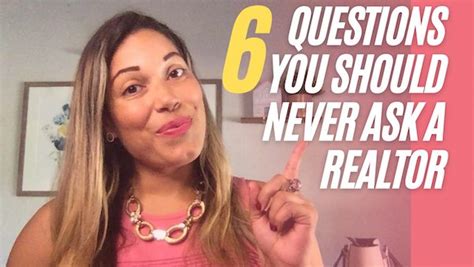 6 Questions You Should Never Ask A Realtor