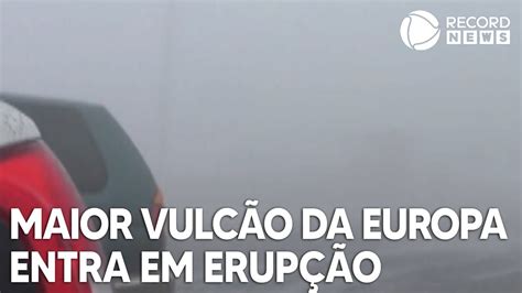 Maior Vulc O Da Europa Entra Em Erup O A It Lia Youtube