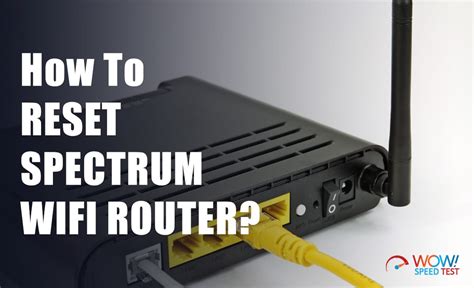 How To Reset Your Spectrum Router Your Comprehensive Guide