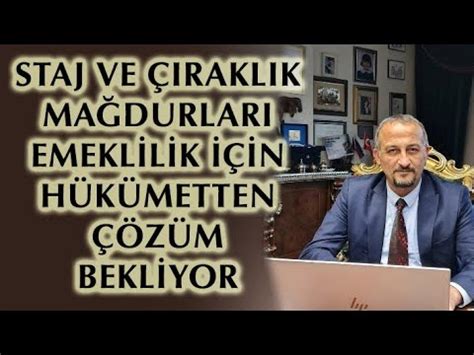 STAJ VE ÇIRAKLIK MAĞDURLARI EMEKLİLİK İÇİN HÜKÜMETTEN ÇÖZÜM BEKLİYOR