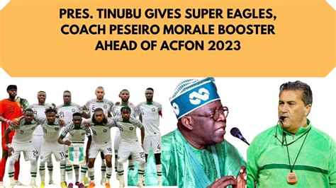 Super Eagles Stars Coach Peseiro Receive Boost From Pres Tinubu Ahead