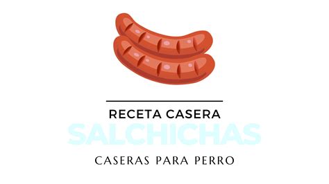 Salchichas Para Perros Recetas Barf