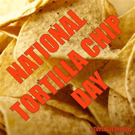 National Tortilla Chip Day February 24 2016 Tortilla Chips Food