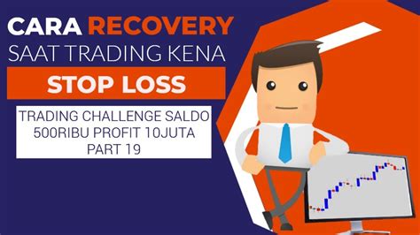 Cara Recovery Saat Trading Kita Kena Sl Trading Challenge Saldo