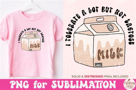 I Tolerate A Lot But Not Lactose Png Funny Quote Sublimation By