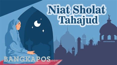 Panduan Sholat Tahajud Mulai Dari Niat Hingga Doanya Bangkapos