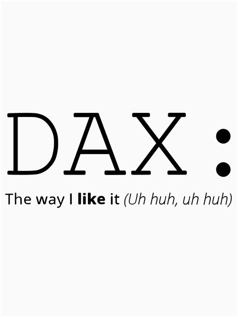 Dax The Way I Like It Uh Huh Uh Huh T Shirt For Sale By