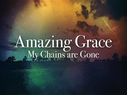 Amazing Grace My Chains Are Gone Video Worship Song Track With Lyrics