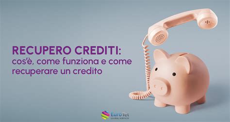 Recupero Crediti Cos Come Funziona E Come Recuperare Un Credito