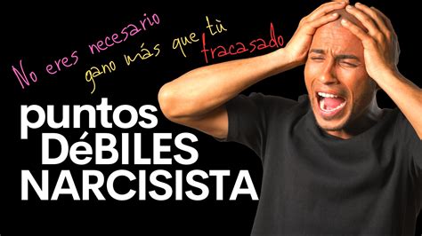 Los Puntos D Biles Del Narcisista Y Las Frases Que M S Le Molestan