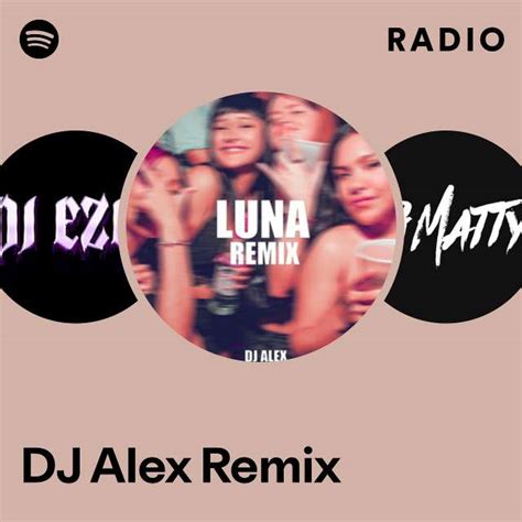 Dj Alex Remix Radio Playlist By Spotify Spotify