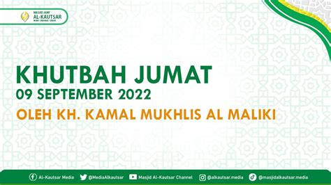 LIVE KHUTBAH JUMAT KH KAMAL MUKHLIS AL MALIKI 9 SEPTEMBER 2022