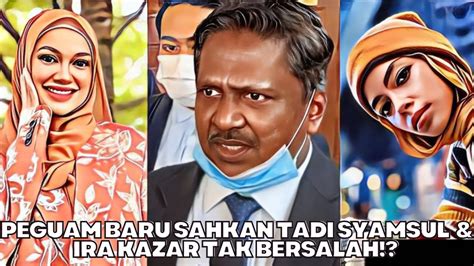 Peguam Baru Sahkan Tadi Syamsul Ira Kazar Tak Bersalah YouTube