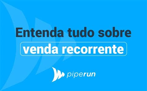 O que é Recorrência Saiba Tudo Sobre Venda Recorrente