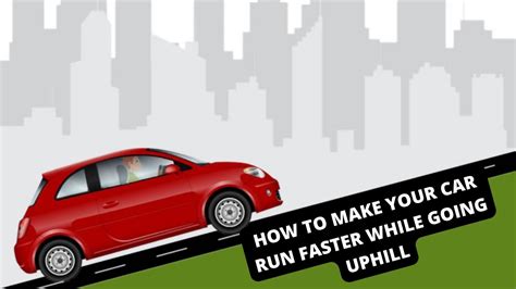 How To Make Your Car Run Faster While Going Uphill Automatic Car