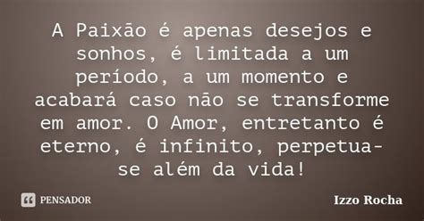 A Paixão é Apenas Desejos E Sonhos é Izzo Rocha Pensador