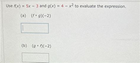 Solved Use F X 5x 3 ﻿and G X 4 X2 ﻿to Evaluate The